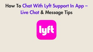 How To Chat With Lyft Support In App – Live Chat & Message Tips
