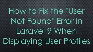 How to Fix the "User Not Found" Error in Laravel 9 When Displaying User Profiles
