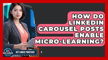How Do LinkedIn Carousel Posts Enable Micro-learning? - Get Linked Together