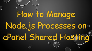 How to Manage Node.js Processes on cPanel Shared Hosting