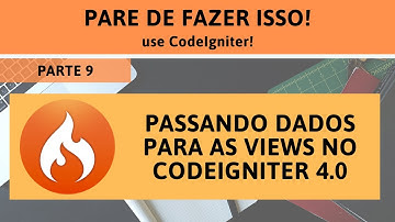 #09 - Pare de fazer isso! Use CodeIgniter! - Passando dados para as Views no CI 4.0 - Parte 9/13