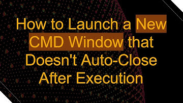 How to Launch a New CMD Window that Doesn