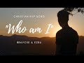 Who am I Tagalog Christian Rap Song by Braycee & Ezra