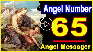 Angel Number 65 | Why Are You Seeing 65? | Universe Message