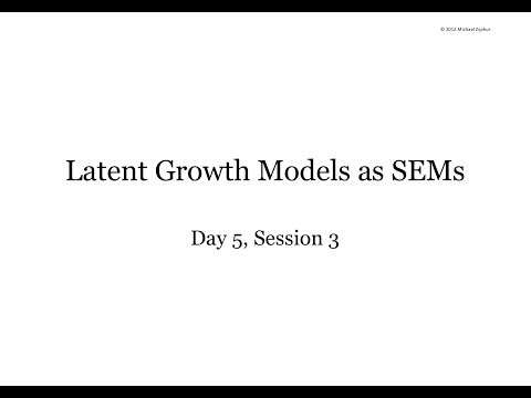 Mplus Workshop (Day 5/5, Session 3/4): Latent Growth Models as SEM