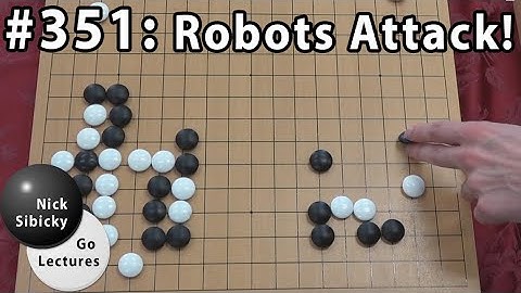 Nick Sibicky Go Lecture #351 - Robots Attack!