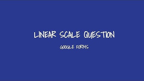 Google Forms Linear Scale Question Tutorial