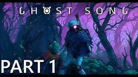 GHOST SONG - Walkthrough Gameplay Part 1 (NO COMMENTARY)