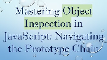 Mastering Object Inspection in JavaScript: Navigating the Prototype Chain