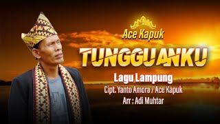 Ace Kapuk - Tungguanku | Lagu Lampung Terbaru 2022 | Cipt. Ace Kapuk / Yanto Amora