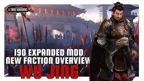 Wu Jing | 190 Expanded Mod New Faction Overview