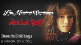 KAU MERUBAH SEGALANYA - FAUZIAH LATIFF (HIGH QUALITY AUDIO) WITH LYRIC  | LAGU WANITA 90AN