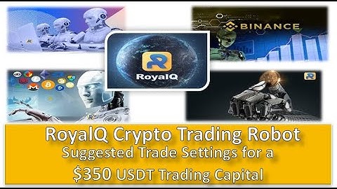 RoyalQ Crypto Trading Robot : Suggested Trade Settings for a $350 USDT Trading Capital
