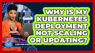 Why Is My Kubernetes Deployment Not Scaling Or Updating? - Cloud Stack Studio