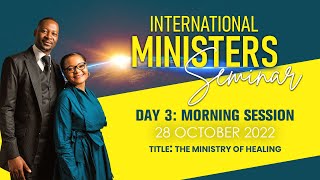 INTERNATIONAL MINISTERS SEMINAR DAY 3 MORNING : THE MINISTRY OF HEALING