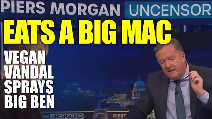 Piers Morgan Eats A Big Mac After Vegan Vandalizes Big Ben!