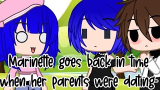 Marinette goes back in time when her parents were dating- | Miraculous ladybug [MLB] | Gacha Club