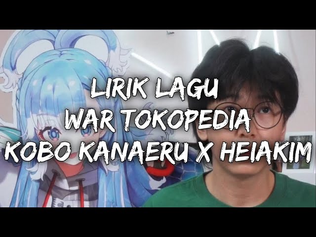 LIRIK LAGU WAR TOKOPEDIA KOBO KANAERU X HEIAKIM class=