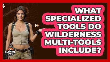 What Specialized Tools Do Wilderness Multi-tools Include? - Survival Skills for Everyone