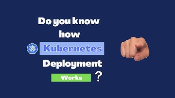 Do you know how kubernetes deployment works ?
