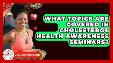 What Topics Are Covered in Cholesterol Health Awareness Seminars? - Cholesterol Support Network