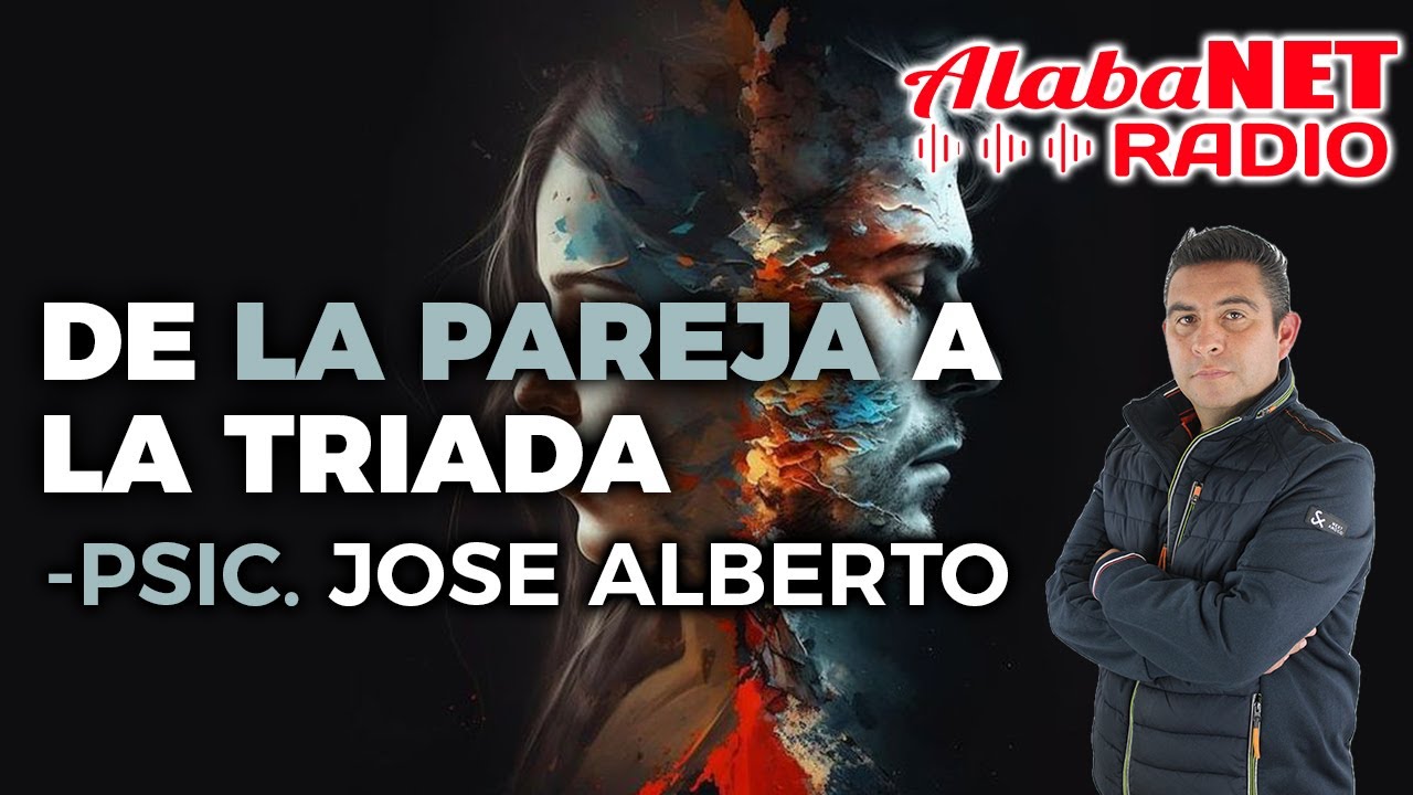 PSIC. JOSE ALBERTO - DE LA PAREJA A LA TRIADA