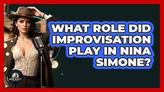 What Role Did Improvisation Play In Nina Simone? - Jazz Music Legends
