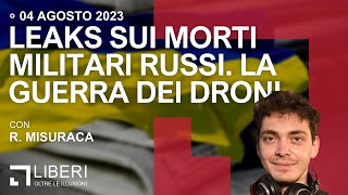 Leaks sui morti militari russi. La guerra dei droni, con R. Misuraca - Rassegna del 4/8/23