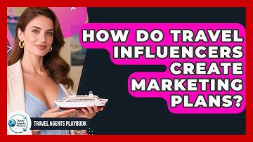How Do Travel Influencers Create Marketing Plans? - Travel Agents Playbook