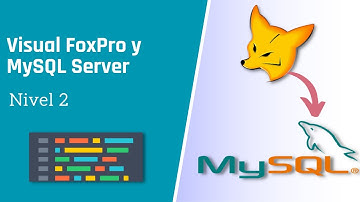 Visual FoxPro y MySQL Server - Nivel 2 (Curso Completo)