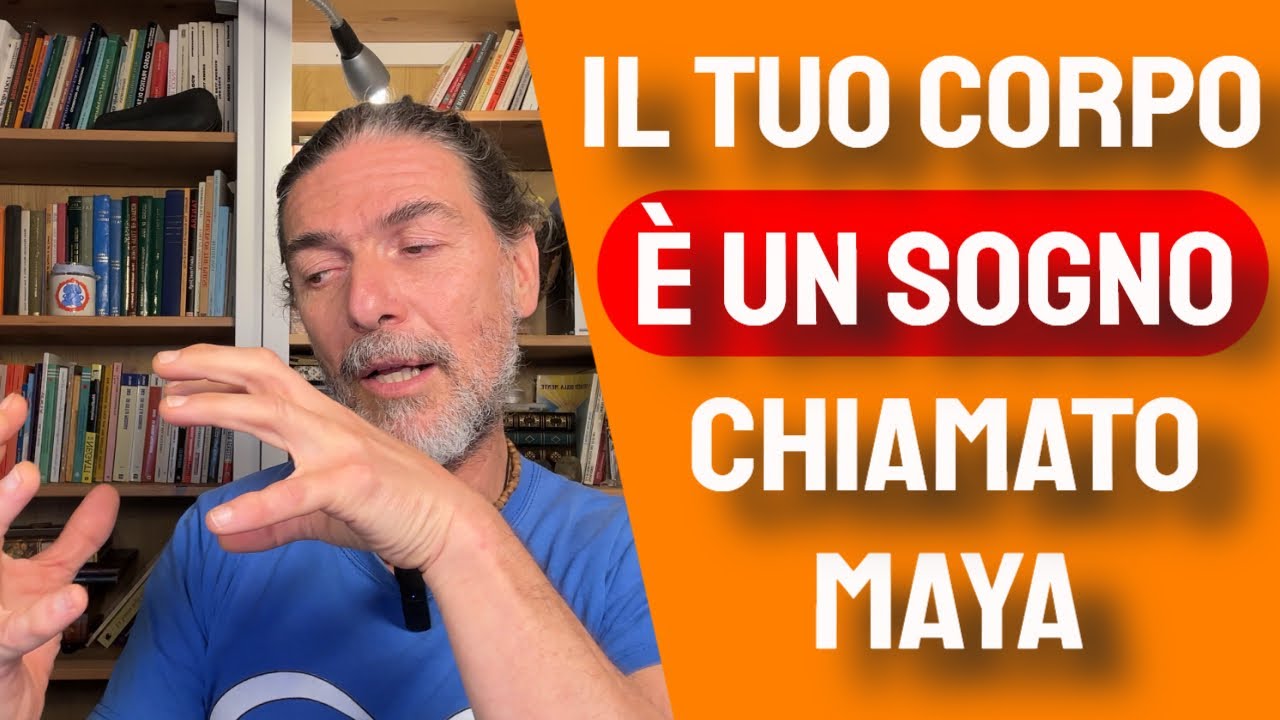 Il corpo non esiste (2° parte) è come in come un sogno: è la mente che lo genera come in un sogno