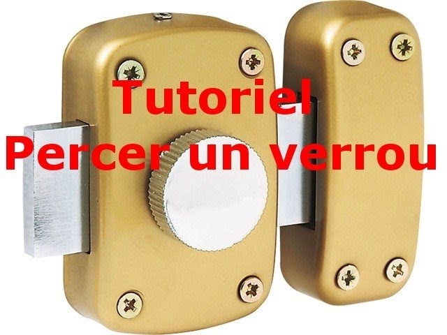 Tutoriel comment ouvrir un verrou? comment percer un verrou? 