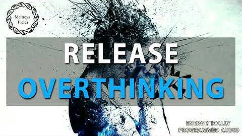 Stop Overthinking and Release Negative Thoughts / Energetically Programmed Audio / Maitreya Reiki™