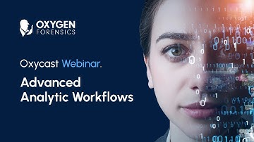 Advanced Analytic Workflows in Oxygen Forensic® Detective #webinar