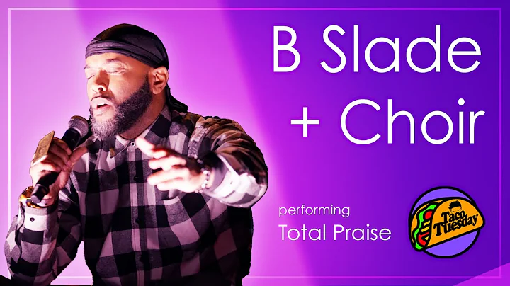 B. Slade + Taco Tuesday Choir - Total Praise | Tac...