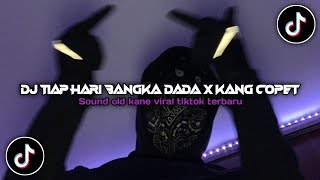 DJ TIAP HARI BANGKA DADA X KANG COPET SOUND OLD KANE VIRAL TIKTOK