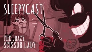 SleepyCast Lost Episode [The Crazy Scissor Lady]