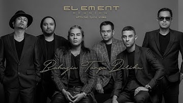 ELEMENT REUNION - BAHAGIA TANPA DIRIKU ( Official Lyric Video )