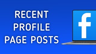 How to View Most Recent Posts in Your Profile Page in Facebook on PC