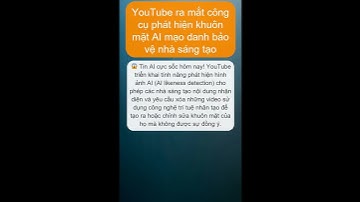 YouTube ra mắt công cụ phát hiện khuôn mặt AI mạo danh bảo vệ nhà sáng tạo #Shorts