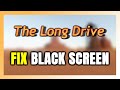 How to FIX The Long Drive Black Screen!