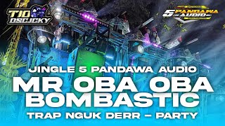 DJ MR OBA OBA BOMBASTIC TRAP X PARTY BASS NGUK NGUK DERR - JINGLE 5 PANDAWA AUDIO VIRAL TERBARU