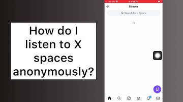 How do I listen to X Spaces Anonymously on X Twitter