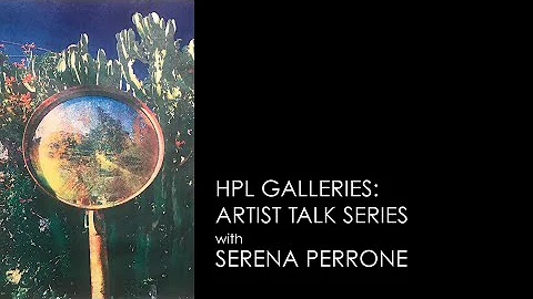 HPL Galleries: Artist Talk Series with Serena Perr...