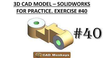 3D CAD MODEL - SOLIDWORKS FOR PRACTICE. EXERCISE #40