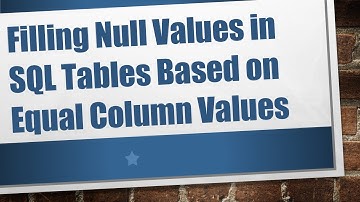 Filling Null Values in SQL Tables Based on Equal Column Values