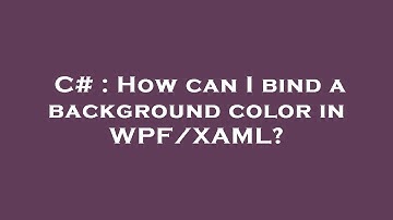 C# : How can I bind a background color in WPF/XAML?