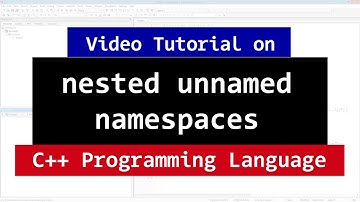 Nested UnNamed or Anonymous Namespaces | C++ Programming Video Tutorials