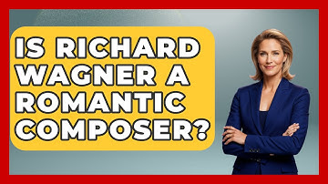 Is Richard Wagner A Romantic Composer? - Classical Serenade
