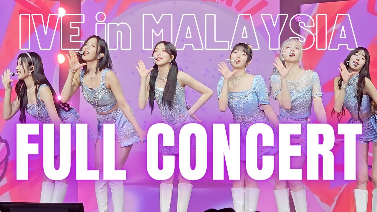 IVE in KL (Malaysia) FULL CONCERT - SHOW WHAT i HAVE: IVE THE 1ST WORLD TOUR (2024/02/17) [4K]